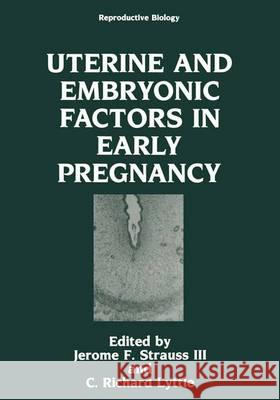 Uterine and Embryonic Factors in Early Pregnancy Jerome F. Straus C. Richard Lyttle Jerome F., III Strauss 9780306440427 Plenum Publishing Corporation