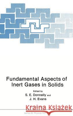 Fundamental Aspects of Inert Gases in Solids S. E. Donnelly J. H. Evans 9780306440519 Springer