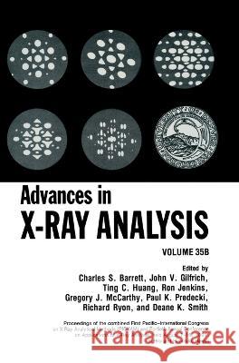 Advances in X-Ray Analysis: Volume 35b Charles S. Barrett J. V. Gilfrich T. C. Huang 9780306442490 Plenum Publishing Corporation