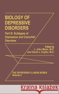 Biology of Depressive Disorders. Part B: Subtypes of Depression and Comorbid Disorders Mann, J. John 9780306442964 Springer