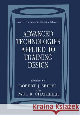 Advanced Technologies Applied to Training Design Robert J. Seidel Paul R. Chatelier 9780306443084 Plenum Publishing Corporation