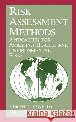 Risk Assessment Methods: Approaches for Assessing Health and Environmental Risks Covello, V. T. 9780306443824