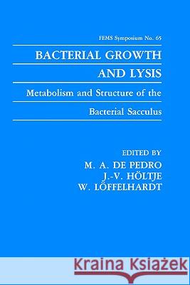 Bacterial Growth and Lysis: Metabolism and Structure of the Bacterial Sacculus de Pedro, M. A. 9780306444012 Springer