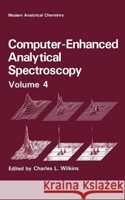 Computer-Enhanced Analytical Spectroscopy Volume 4 Charles L. Wilkins Henk L. C. Meuzelaar 9780306444562 Plenum Publishing Corporation