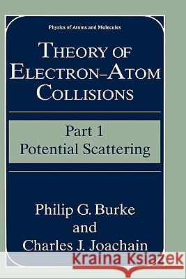 Theory of Electron--Atom Collisions: Part 1: Potential Scattering Burke, Philip G. 9780306445460