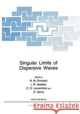 Singular Limits of Dispersive Waves N. M. Ercolani I. R. Gabitov C. D. Levermore 9780306446283 Plenum Publishing Corporation
