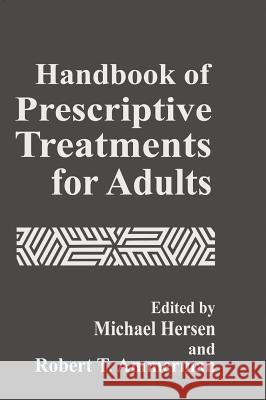 Handbook of Prescriptive Treatments for Adults Michel Hersen Michel Ed. Michael Ed. Michel Ed Hersen Robert T. Ammerman 9780306446825