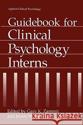 Guidebook for Clinical Psychology Interns Gary K. Zammit Zammit                                   Gary Zamit 9780306448591 Kluwer Academic Publishers