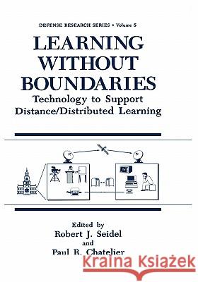 Learning Without Boundaries: Technology to Support Distance/Distributed Learning Seidel, Robert J. 9780306448966 Plenum Publishing Corporation