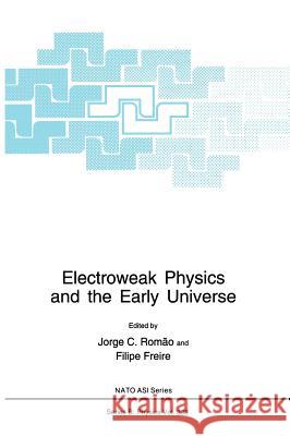 Electroweak Physics and the Early Universe Romao                                    Jorge C. Romc#o Filipe Freire 9780306449093 Plenum Publishing Corporation