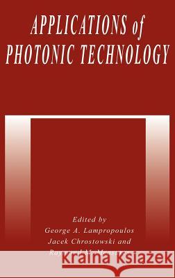 Applications of Photonic Technology Lamproplulos                             J. Chrostowski G. a. Lampropoulos 9780306450112