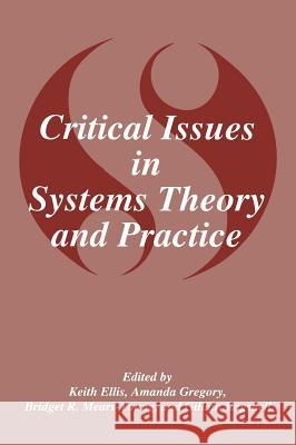 Critical Issues in Systems Theory and Practice K. Ellis Amanda J. Gregory B. R. Mears-Young 9780306451003 Plenum Publishing Corporation