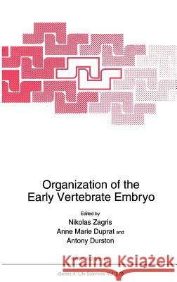 Organization of the Early Vertebrate Embryo Nikolas Zagris Nikolas Ed. Zagris Nikolas Zagris 9780306451324 Springer