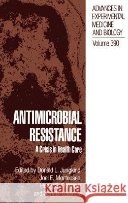 Antimicrobial Resistance: A Crisis in Health Care Jungkind, Donald L. 9780306452079 Springer