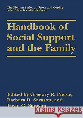 Handbook of Social Support and the Family Gregory R. Pierce Gregory Ed. Pierce Gregory R. Pierce 9780306452321 Plenum Publishing Corporation