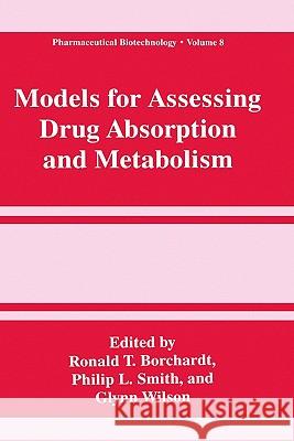 Models for Assessing Drug Absorption and Metabolism Ronald Ed. Borchardt Ronald T. Borchardt Glynn Wilson 9780306452437 Springer