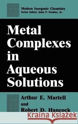 Metal Complexes in Aqueous Solutions Arthur Earl Martell Martell                                  Robert D. Hancock 9780306452482 Springer
