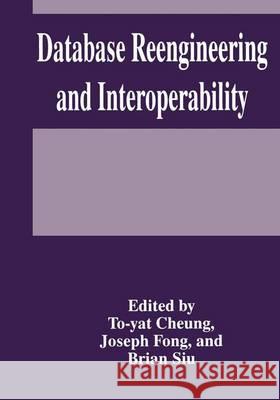 Database Reengineering and Interoperability T. y. Cheung J. Fong B. Siu 9780306452888 Plenum Publishing Corporation