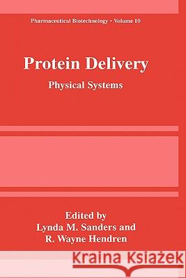 Protein Delivery: Physical Systems Sanders, Lynda M. 9780306453595 Kluwer Academic Publishers
