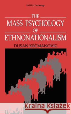 The Mass Psychology of Ethnonationalism Dusan Kecmanovic 9780306454424 Plenum Publishing Corporation