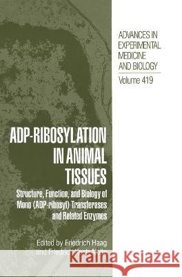 Adp Ribosylation in Animal Tissues: Structure, Function, and Biology of Mono (Adp-Ribosyl) Transferases and Related Enzymes Friedrich Haag Friedrich Haag Friedrich Koch-Nolte 9780306455100 Kluwer Academic Publishers