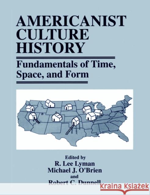 Americanist Culture History: Fundamentals of Time, Space, and Form Lyman, R. Lee 9780306455407 Springer