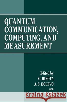 Quantum Communication, Computing, and Measurement O. Hirota Osamu Hirota A. S. Holevo 9780306456855 Springer Us