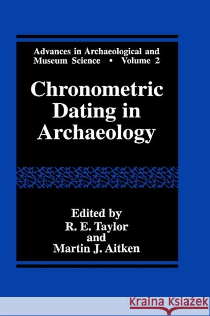 Chronometric Dating in Archaeology R. E. Taylor Martin J. Aitken 9780306457159
