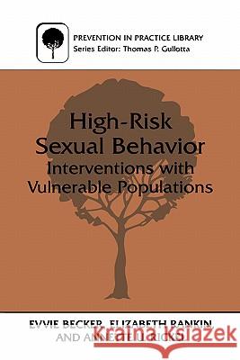 High-Risk Sexual Behavior: Interventions with Vulnerable Populations Becker, Evvie 9780306458576 Kluwer Academic Publishers