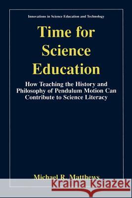 Time for Science Education Matthews, Michael 9780306458804 Kluwer Academic/Plenum Publishers