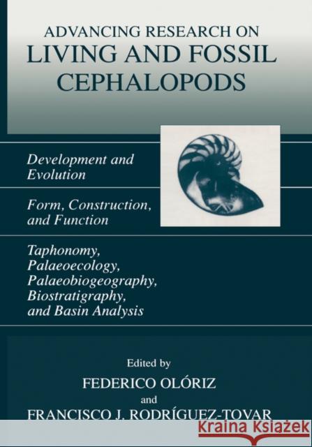 Advancing Research on Living and Fossil Cephalopods: Development and Evolution Form, Construction, and Function Taphonomy, Palaeoecology, Palaeobiogeo Olóriz, Federico 9780306459382 Plenum Publishing Corporation