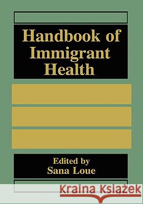 Handbook of Immigrant Health Sana Loue S. Loue Sana Loue 9780306459597 Kluwer Academic/Plenum Publishers
