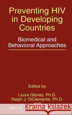 Preventing HIV in Developing Countries: Biomedical and Behavioral Approaches Gibney, Laura 9780306459610 Kluwer Academic/Plenum Publishers