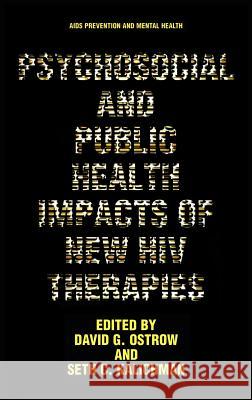 Psychosocial and Public Health Impacts of New HIV Therapies David G. Ostrow Seth C. Kalichman 9780306459733 Kluwer Academic Publishers