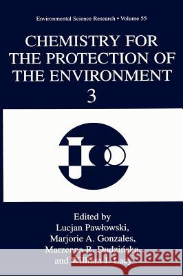 Chemistry for the Protection of the Environment 3 T. Pawlowski Marjorie A. Gonzales Marzenna R. Dudzinska 9780306460265 Plenum Publishing Corporation