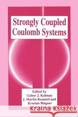 Strongly Coupled Coulomb Systems Gabor J. Kalman Krastan Blagoev J. M. Rommel 9780306460319 Plenum Publishing Corporation