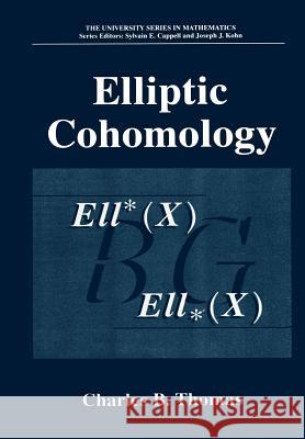 Elliptic Cohomology Charles B. Thomas C. B. Thomas 9780306460975 Kluwer Academic Publishers