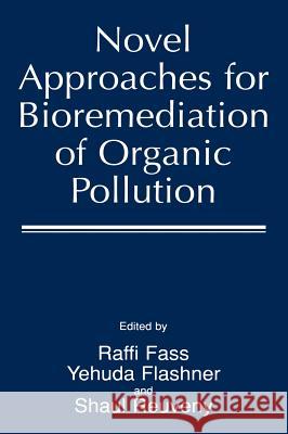 Novel Approaches for Bioremediation of Organic Pollution Raffi Fass Shaul Reuveny Yehuda Flashner 9780306461026 Plenum Publishing Corporation
