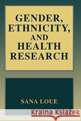 Gender, Ethnicity, and Health Research Sana Loue 9780306461729 Kluwer Academic/Plenum Publishers