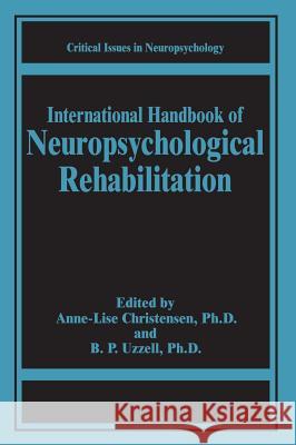 International Handbook of Neuropsychological Rehabilitation Barbara P. Uzzell Anne-Lise Christensen Barbara P. Uzzell 9780306461743 Kluwer Academic Publishers