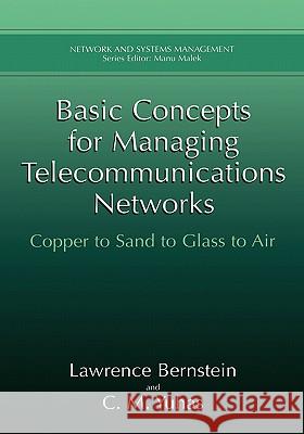Basic Concepts for Managing Telecommunications Networks: Copper to Sand to Glass to Air Bernstein, Lawrence 9780306462375 Kluwer Academic/Plenum Publishers