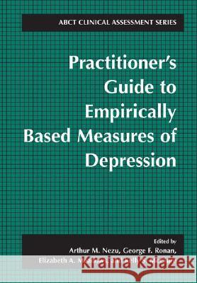 Practitioner's Guide to Empirically-Based Measures of Depression Arthur M. Nezu George F. Ronan Elizabeth A. Meadows 9780306462467