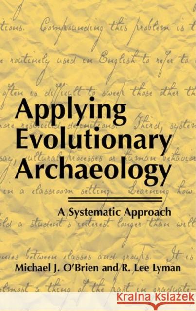 Applying Evolutionary Archaeology: A Systematic Approach O'Brien, Michael J. 9780306462542 Kluwer Academic Publishers
