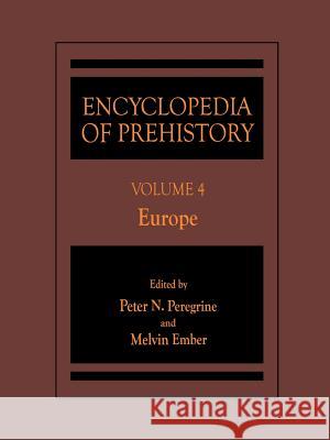 Encyclopedia of Prehistory: Volume 4: Europe Peregrine, Peter N. 9780306462580 Kluwer Academic Publishers