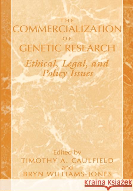 The Commercialization of Genetic Research: Ethical, Legal, and Policy Issues Caulfield, Timothy A. 9780306462870 Kluwer Academic Publishers