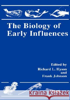 The Biology of Early Influences Richard Lee Hyson Frank Johnson 9780306462986 Kluwer Academic Publishers