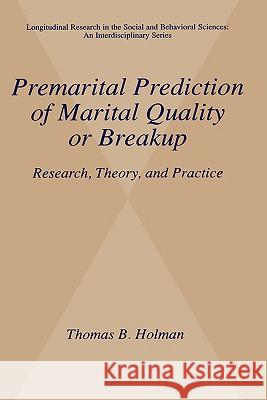 Premarital Prediction of Marital Quality or Breakup: Research, Theory, and Practice Holman, Thomas B. 9780306463266 Kluwer Academic/Plenum Publishers