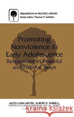 Promoting Nonviolence in Early Adolescence: Responding in Peaceful and Positive Ways Meyer, Aleta L. 9780306463853 Kluwer Academic/Plenum Publishers
