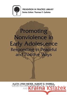 Promoting Nonviolence in Early Adolescence: Responding in Peaceful and Positive Ways Meyer, Aleta L. 9780306463860 Kluwer Academic/Plenum Publishers