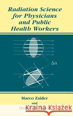 Radiation Science for Physicians and Public Health Workers M. Zaider Marco Zaider Harald H. Rossi 9780306464034 Kluwer Academic Publishers